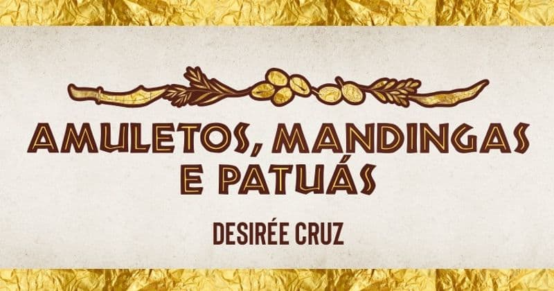 Desirée Cruz apresenta "Amuletos, Mandingas e Patuás" na Carlos Couto